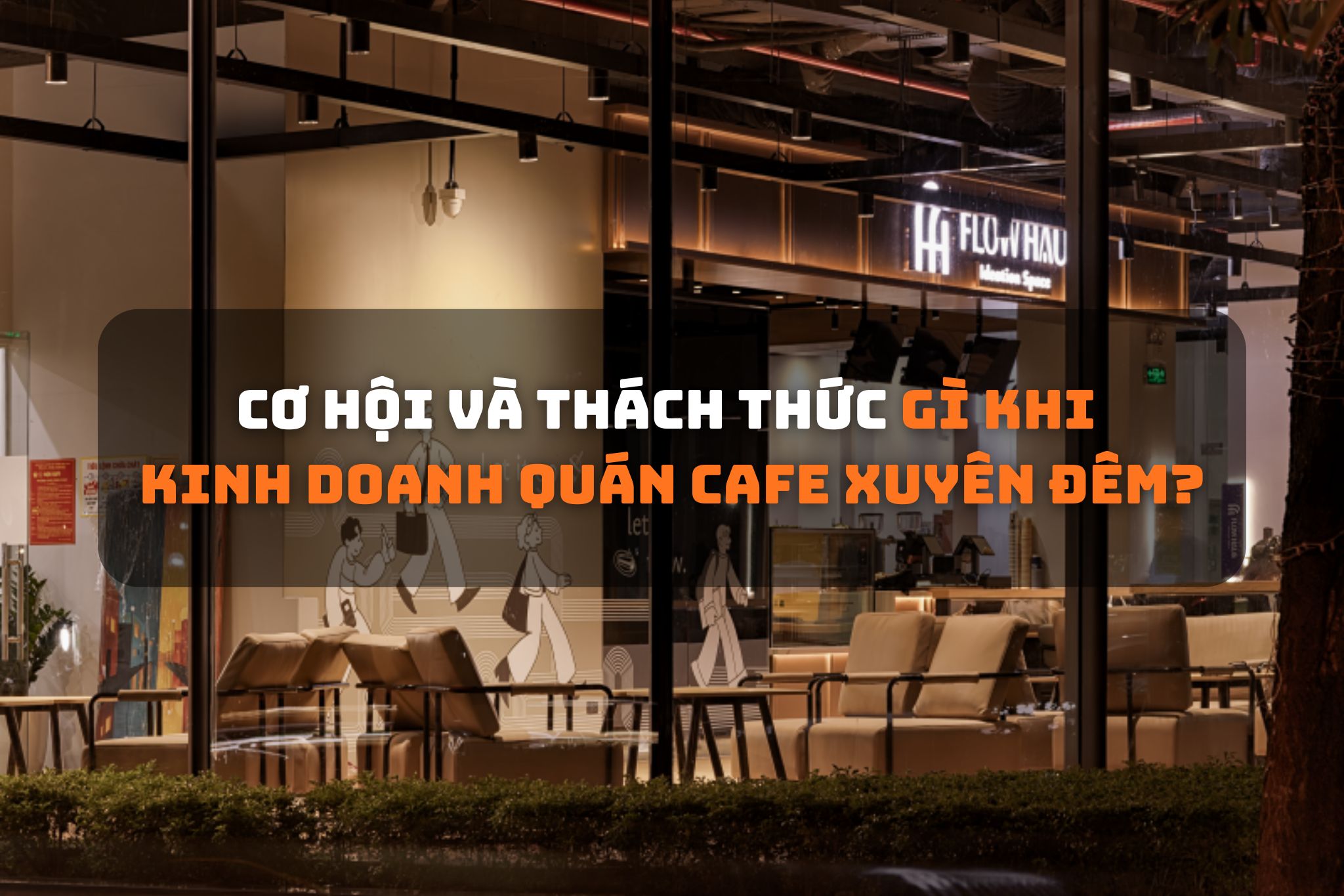 Cơ hội và thách thức gì khi kinh doanh quán cafe xuyên đêm?